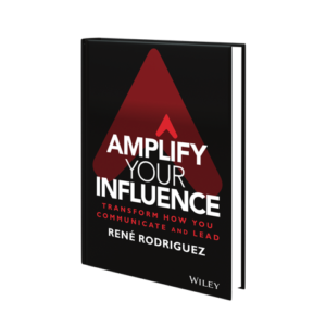 Amplify Your Influence: Transform How You Communicate and Lead
